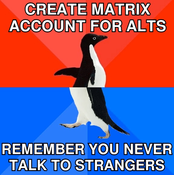 Create matrix account for alts; remember you never talk to strangers