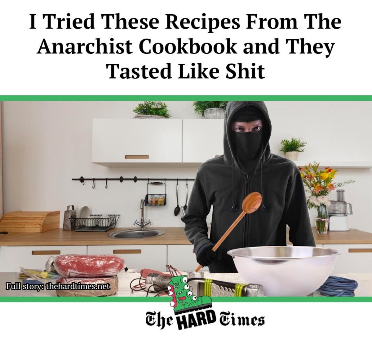 Text: "I Tried These Recipes From The Anarchist Cookbook and They Tasted Like Shit." Image: A person in a black hoodie and face mask stands in a kitchen, stirring a metal bowl with a wooden spoon. Explosive materials and wires are on the counter in front of them. Logo: The Hard Times.