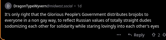 Lemmy comment: It's only right that the Glorious People's Government distributes brojobs to everyone in a non gay way, to reflect Russian values of totally straight dudes sodomizing each other for solidarity while staring lovingly into each other's eyes