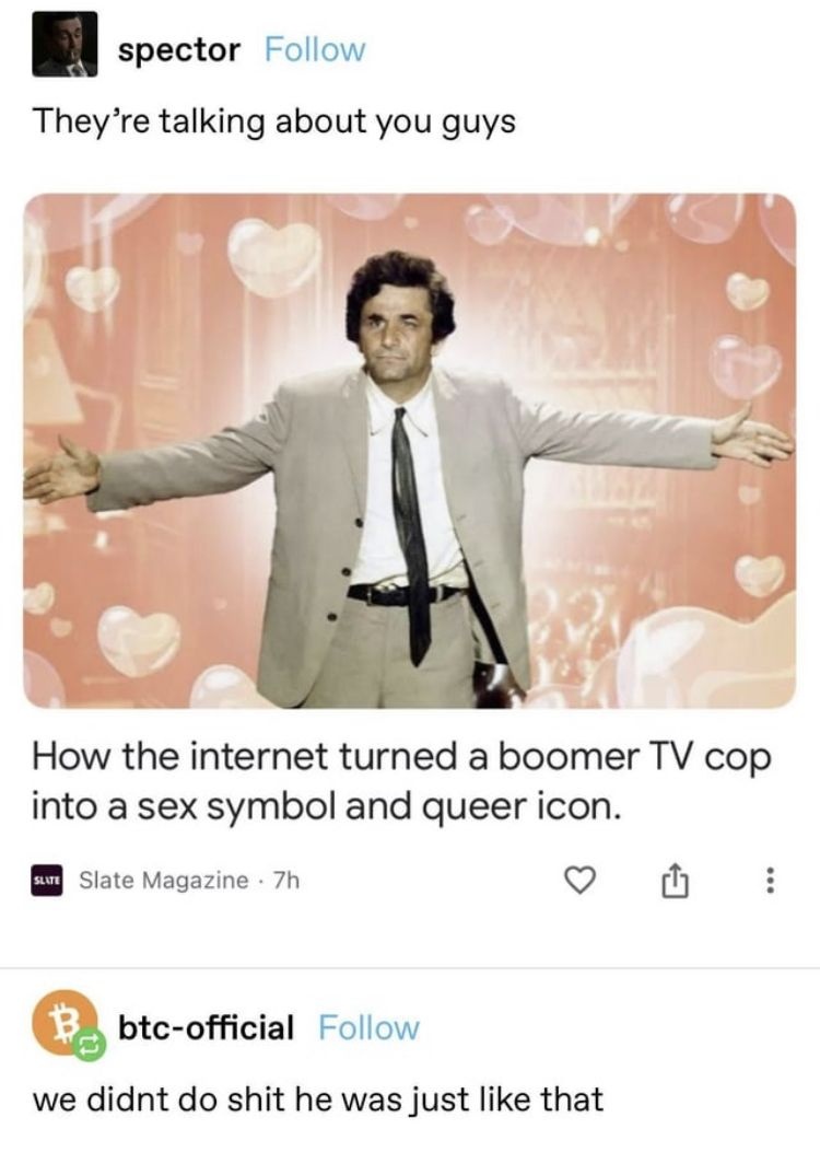 Tweet: "They're talking about you guys" Slate Magazine: How the internet turned a boomer TV cop into a sex symbol and queer icon. Reply tweet: we didn't do shit he was just like that