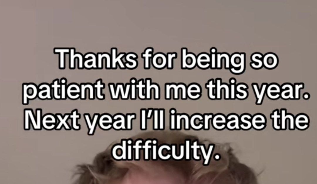 A cropped image of the top of a head with the caption.

"Thanks for being so patient with me this year. Next year I'll increase the difficulty."