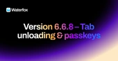6.6.8 - Tab unloading & passkeys - Waterfox Release