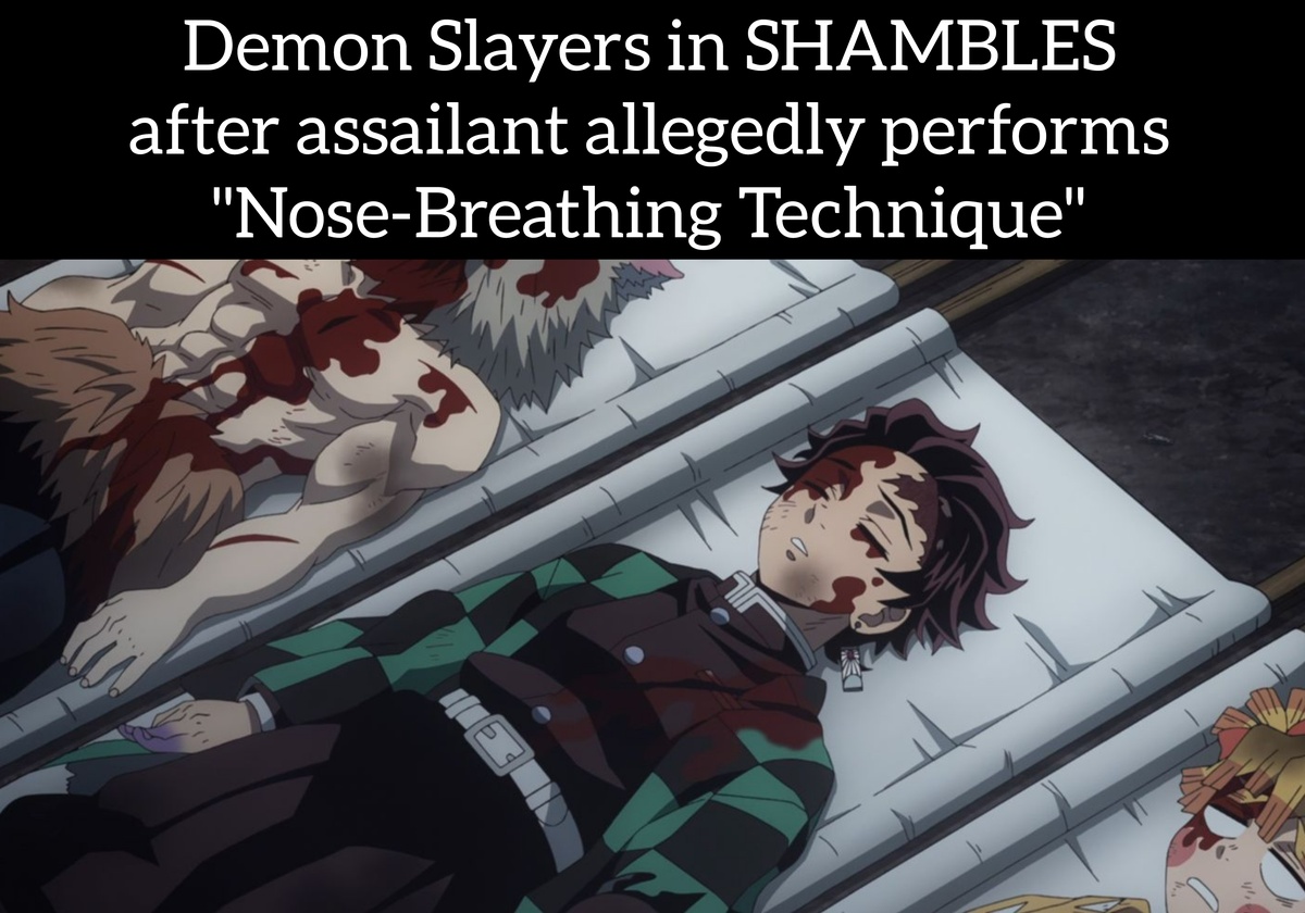 Image that depicts Demon Slayers (from hit anime Demon Slayer) battered and bruised on the ground with text at the top that reads: 'Demon Slayers in SHAMBLES after assailant allegedly performs "Nose-Breathing Technique"'.